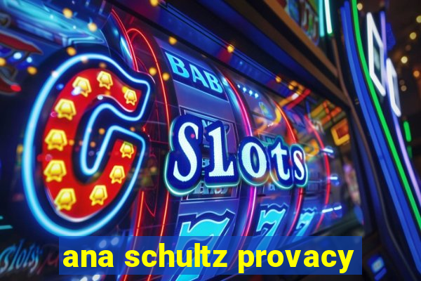 ana schultz provacy